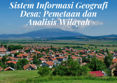 Sistem Informasi Geografi Desa: Pemetaan dan Analisis Wilayah