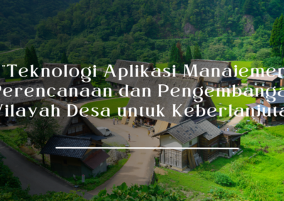 Teknologi Aplikasi Manajemen Perencanaan dan Pengembangan Wilayah Desa untuk Keberlanjutan