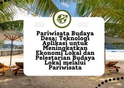 Pariwisata Budaya Desa: Teknologi Aplikasi untuk Meningkatkan Ekonomi Lokal dan Pelestarian Budaya Lokal melalui Pariwisata
