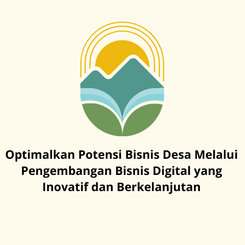 Optimalkan Potensi Bisnis Desa Melalui Pengembangan Bisnis Digital yang Inovatif dan Berkelanjutan