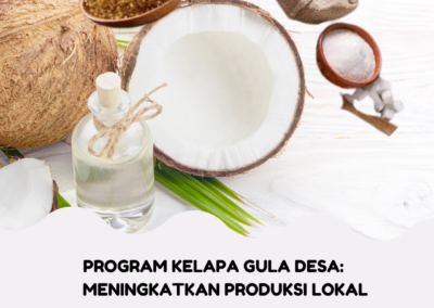 Program Kelapa Gula Desa: Meningkatkan Produksi Lokal, Memperkuat Ekonomi, dan Mempromosikan di Pasar Global