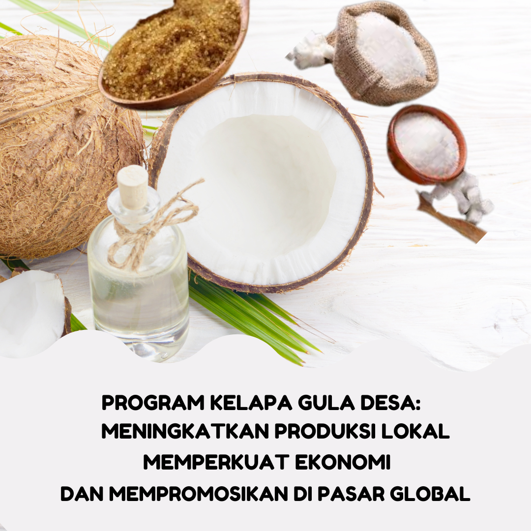 Program Kelapa Gula Desa: Meningkatkan Produksi Lokal, Memperkuat Ekonomi, dan Mempromosikan di Pasar Global