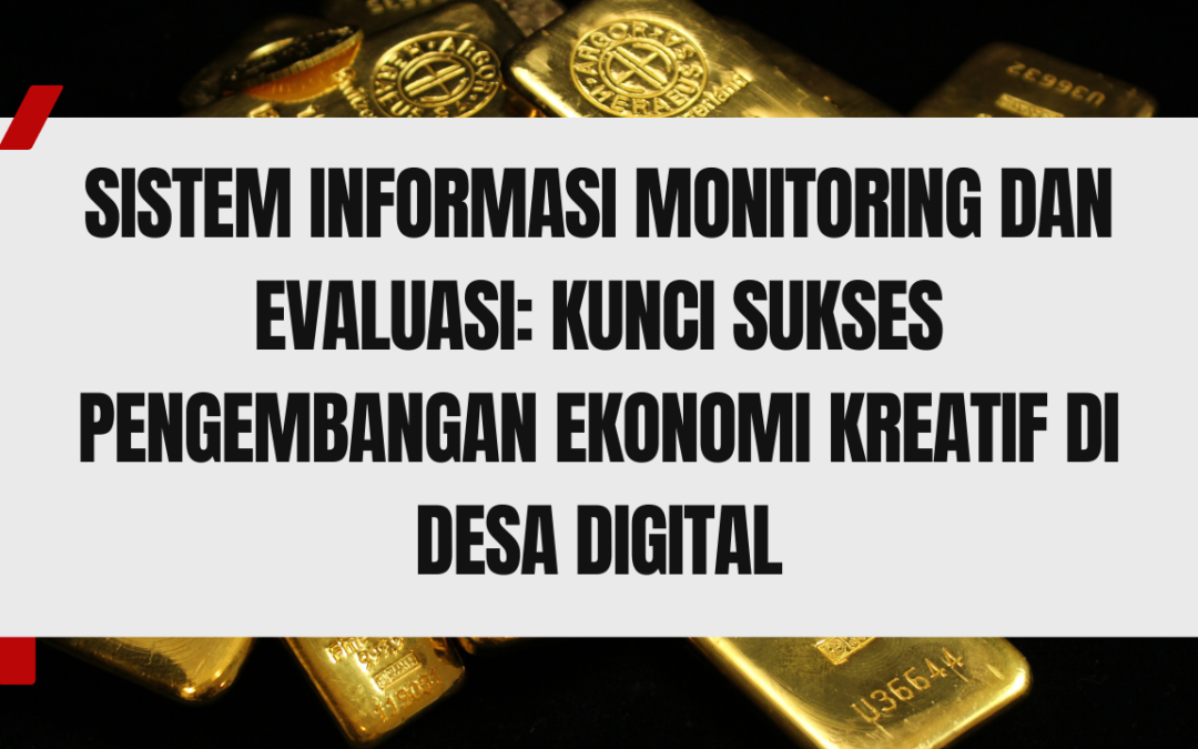 Sistem Informasi Monitoring dan Evaluasi: Kunci Sukses Pengembangan Ekonomi Kreatif di Desa Digital