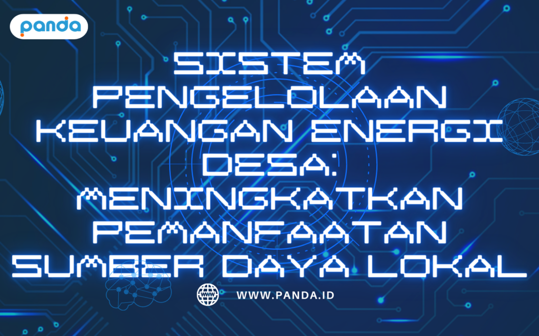 Sistem Pengelolaan Keuangan Energi Desa: Meningkatkan Pemanfaatan Sumber Daya Lokal