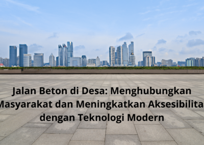 Jalan Beton di Desa: Menghubungkan Masyarakat dan Meningkatkan Aksesibilitas dengan Teknologi Modern