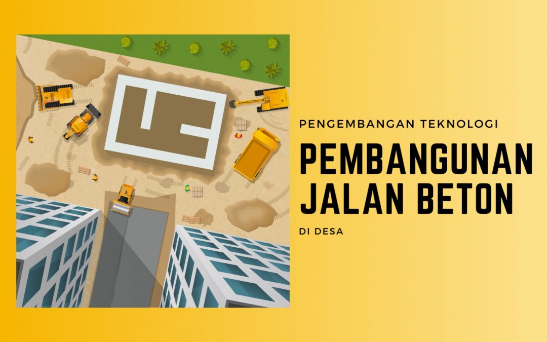 Pengembangan Teknologi Pembangunan Jalan Beton di Desa