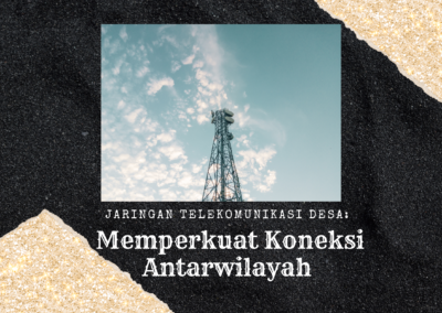 Jaringan Telekomunikasi Desa: Memperkuat Koneksi Antarwilayah