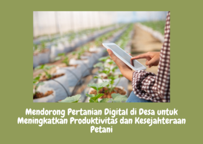Mendorong Pertanian Digital di Desa untuk Meningkatkan Produktivitas dan Kesejahteraan Petani