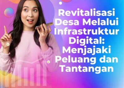 Revitalisasi Desa Melalui Infrastruktur Digital: Menjajaki Peluang dan Tantangan