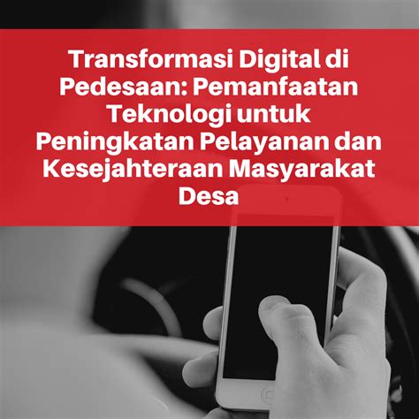 Transformasi Digital di Pedesaan: Pemanfaatan Teknologi untuk Peningkatan Pelayanan dan Kesejahteraan Masyarakat Desa Transformasi Digital di Pedesaan: Pemanfaatan Teknologi untuk Peningkatan Pelayanan dan Kesejahteraan Masyarakat Desa